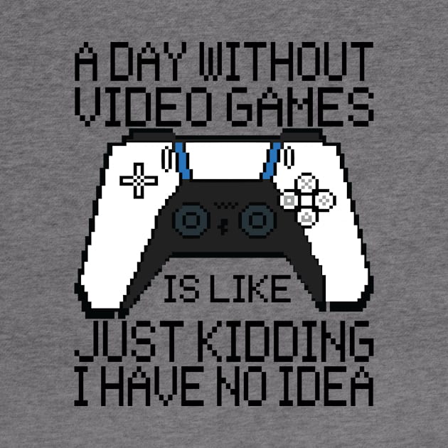 A Day Without Video Games Is Like Just Kidding by Fadloulah